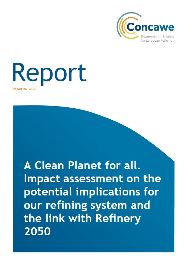 A Clean Planet for all. Impact assessment on the potential implications for our refining system and the link with Refinery 2050 (Concawe Report 20/20)